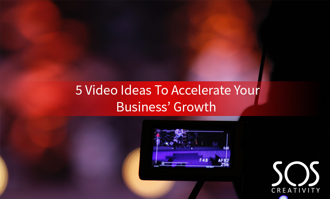 5 Video Ideas To Accelerate Your Business’ Growth