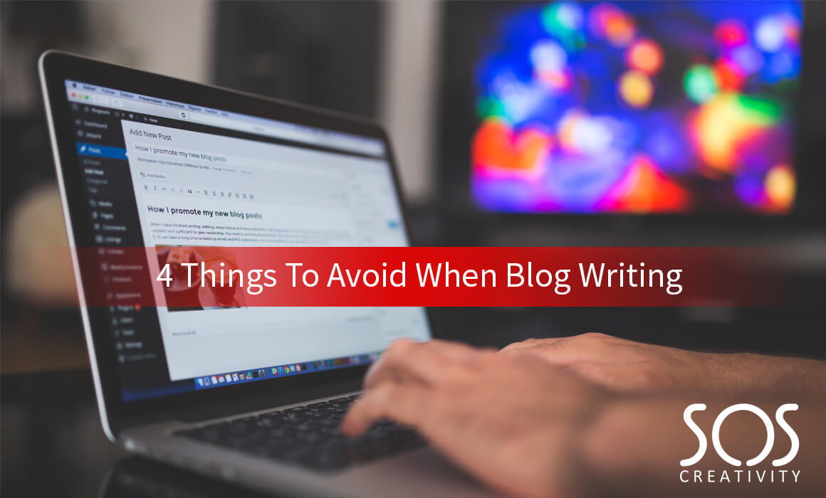 4 Things To Avoid When Blog Writing