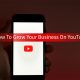 How to grow your business on YouTube