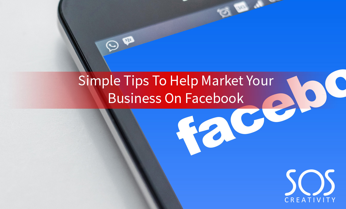 Simple Tips To Help Market Your Business On Facebook
