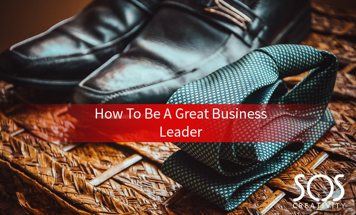How To Be A Great Business Leader