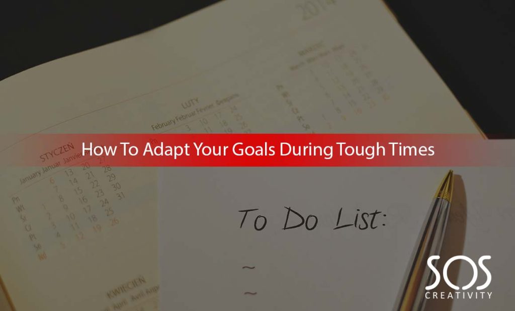How To Adapt Your Goals During Tough Times